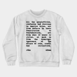 John Adams Quote on Coin Credit and Circulation Crewneck Sweatshirt